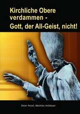 Kirchliche Obere verdammen - Gott, der All-Geist, nicht!