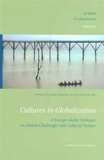 Cultures in Globalization: A Europe-India Dialogue on Global Challenges and Cultural Visions: A Cultural Forum