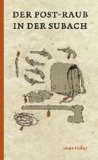 Der Post-Raub in der Subach begangen von acht Straßenräubern, von denen fünf am siebenten October 1824 zu Giessen durch das Schwerdt vom Leben zum Tode gebracht worden sind.