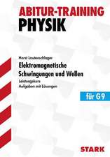 Abitur-Training Physik. Elektromagnetische Schwingungen und Wellen. Leistungskurs