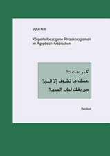 Korperteilbezogene Phraseologismen Im Agyptisch-Arabischen