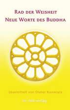 Rad der Weisheit. Neue Worte des Buddha