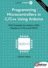 Programming Microcontrollers in C/C++ Using Arduino