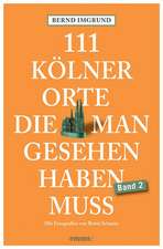 111 Kölner Orte 02, die man gesehen haben muss