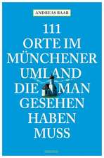 111 Orte im Münchener Umland die man gesehen haben muß