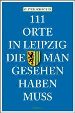 111 Orte in Leipzig die man gesehen haben muss