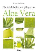 Natürlich heilen und pflegen mit Aloe Vera