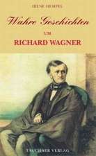 Wahre Geschichten um Richard Wagner