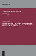 Friedrich Karl von Strombeck Leben und Werk: Unter besonderer Berücksichtigung des Entwurfes eines Strafgesetzbuches für ein Norddeutsches Staatsgebiet