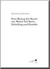 Vom Bezug der Kunst zur Natur bei Kant, Schelling und Goethe