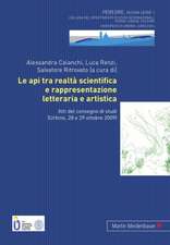 Le API Tra Realta Scientifica E Rappresentazione Letteraria E Artistica: Atti del Convegno Di Studi (Urbino, 28 E 29 Ottobre 2009)