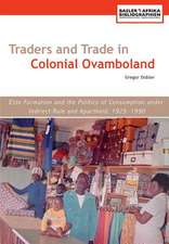 Traders and Trade in Colonial Ovamboland, 1925-1990. Elite Formation and the Politics of Consumption Under Indirect Rule and Apartheid