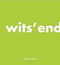 White, M: Roni Horn: Wits' End