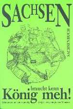 Sachsen braucht kenn König meh!