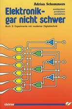 Elektronik, gar nicht schwer 03. Experimente mit moderner Digitaltechnik