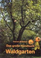 Das große Handbuch Waldgarten