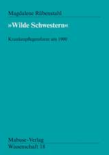 Wilde Schwestern. Krankenpflegereform um 1900