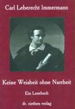 Carl Leberecht Immermann - Keine Weisheit ohne Narrheit