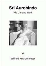 Sri Aurobindo. His Life and Work