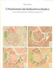 Urbanismus Im Industriezeitalter: Von Der Klassizistischen Stadt Zur Garden City