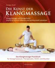 Die Kunst der Klangmassage - Das neue Praxisbuch Klangmassage (II)