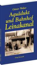 Aquädukt und Bahnhof Leinakanal 1844-1994