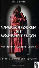 Unerschrocken die Wahrheit sagen - auf Martin Luthers Spuren