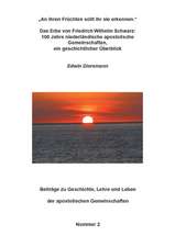 "An ihren Früchten sollt ihr sie erkennen." - Das Erbe von Friedrich Wilhelm Schwarz: 100 Jahre niederländische apostolische Gemeinschaften, ein geschichtlicher Überblick