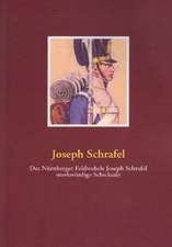 Des Nürnberger Feldwebels Joseph Schrafel merkwürdige Schicksale