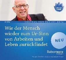 Wie der Mensch wieder zum Ur-Sinn von Arbeiten und Leben zurückfindet