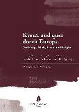 Kreuz und quer durch Europa. Von Krieg, Politik, Kultur und Religion.