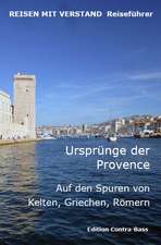 Ursprünge der Provence. Auf den Spuren von Kelten, Griechen, Römern