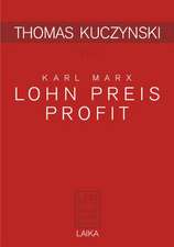 Thomas Kuczynski zu Karl Marx: Lohn Preis Profit