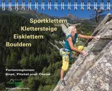 Sportklettern - Klettersteige - Eisklettern - Bouldern Ferienregionen Imst, Pitztal und Ötztal