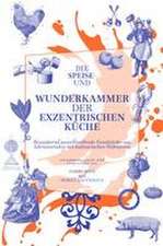 Die Speise- und Wunderkammer der exzentrischen Küche