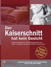 Der Kaiserschnitt hat kein Gesicht - Fotobuch, Wegweiser und Erfahrungsschatz aus Sicht von Müttern und geburtshilflichen ExpertInnen