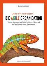 Dynamik entfesseln: Die agile Organisation