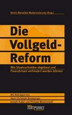 Die Vollgeld-Reform  wie Staatsschulden abgebaut und Finanzkrisen verhindert werden können