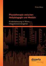 Physiotherapie Zwischen Heilp Dagogik Und Medizin: Kinderbetreuung in Wiens Integrationskinderg Rten