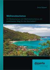 Wellnesstourismus: Ist Okotourismus Mit Wellnesstourismus Ein Praktikabler Weg Fur Die Seychellen?