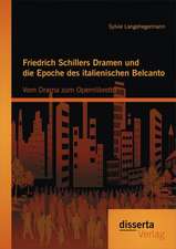 Friedrich Schillers Dramen Und Die Epoche Des Italienischen Belcanto