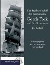 Das Segelschulschiff der Reichsmarine Gorch Fock und ihre Schwestern