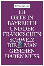 111 Orte in Bayreuth und der fränkischen Schweiz die man gesehen