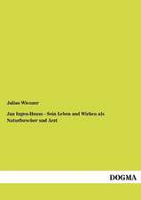 Jan Ingen-Housz - Sein Leben und Wirken als Naturforscher und Arzt