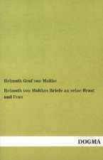 Helmuth von Moltkes Briefe an seine Braut und Frau