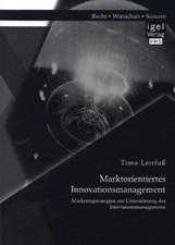 Marktorientiertes Innovationsmanagement: Marketingstrategien Zur Unterstutzung Des Innovationsmanagements