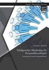 Erfolgreiches Marketing Fur Personaldienstleister: Konzeption Fur Grosse Zeitarbeitsfirmen