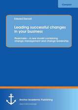 Leading successful changes in your business: Peakmake ¿ A new model combining change management and change leadership