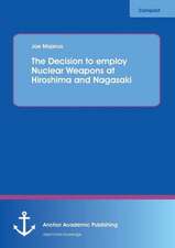 The Decision to employ Nuclear Weapons at Hiroshima and Nagasaki