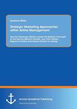 Strategic Marketing Approaches within Airline Management: How the Passenger Market causes the Business Concepts of Full Service Network Carriers, Low Cost Carriers, Regional Carriers and Leisure Carriers to overlap